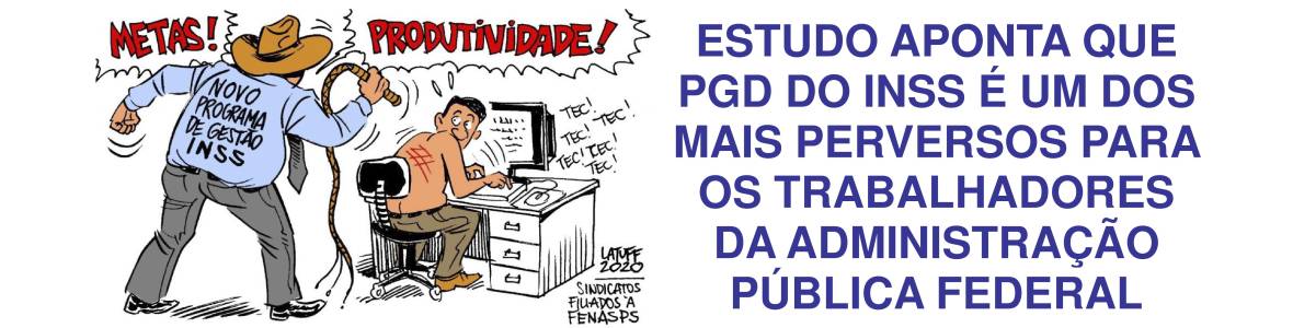 Estudo aponta que PGD do INSS é um dos mais perversos para os trabalhadores da Administração Pública Federal