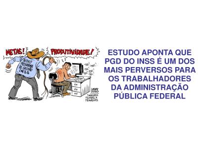 Estudo aponta que PGD do INSS é um dos mais perversos para os trabalhadores da Administração Pública Federal