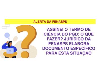 alerta da fenasps - assinei o pgd